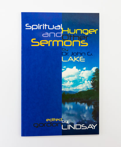 Spiritual Hunger and Other Sermons by John G Lake