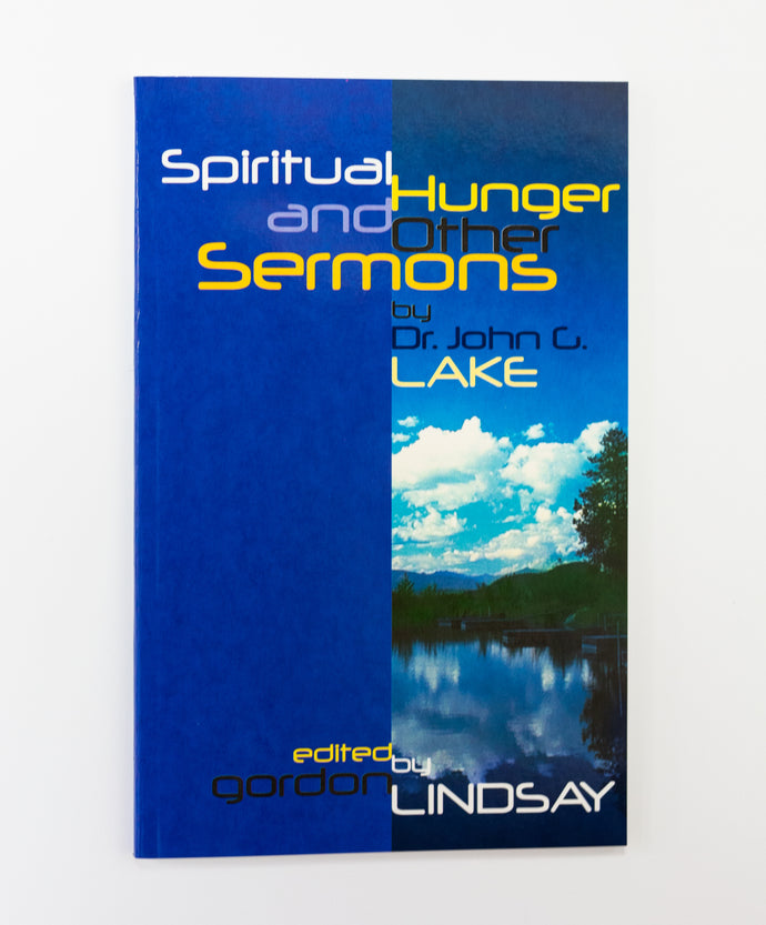 Spiritual Hunger and Other Sermons by John G Lake